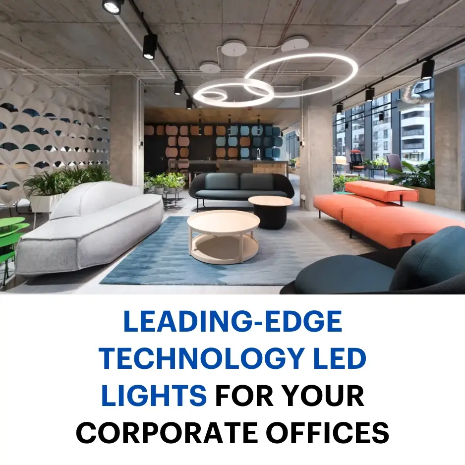 Leading-edge technology LED lights for your corporate offices